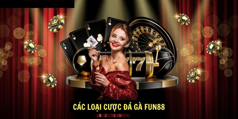 Đá Gà fun88: Trải nghiệm cá cược đỉnh cao 2 Các loại cược đá gà fun88