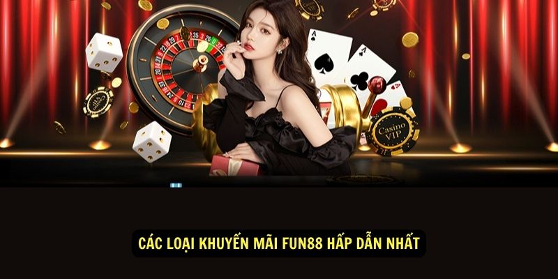 Khuyến mãi Fun88 giới thiệu bạn bè - Nhận thưởng không giới hạn 2 Các loại khuyến mãi fun88 hấp dẫn nhất