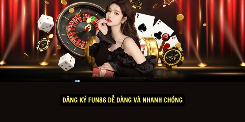 Đăng Ký fun88 Miễn Phí - Nhận Ngay Khoản Thưởng Hấp Dẫn 2 Đăng ký fun88 dễ dàng và nhanh chóng