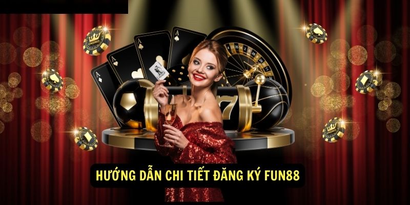 Đăng Ký fun88 Miễn Phí - Nhận Ngay Khoản Thưởng Hấp Dẫn 1 Huong dan chi tiet Dang ky fun88
