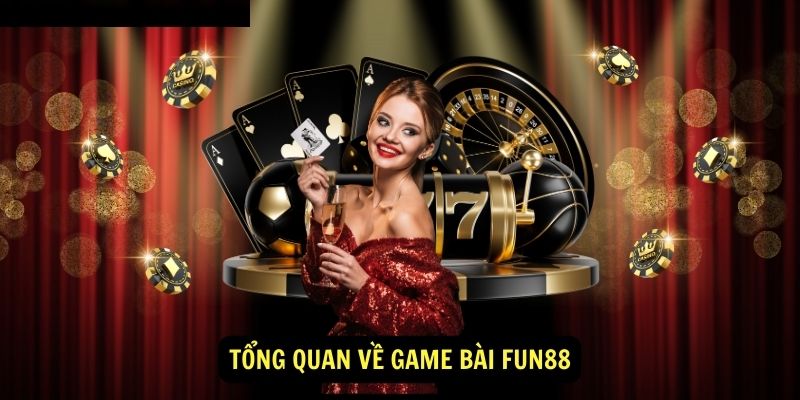 Game Bài fun88 - Sân chơi siêu hấp dẫn cho game thủ Việt 1 Tổng quan về game bài fun88