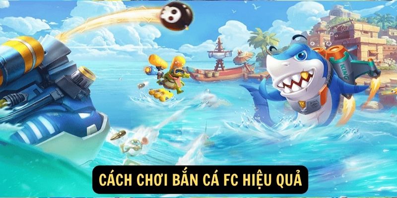 Bắn Cá FC: Trải Nghiệm Giải Trí Cá Cược Hấp Dẫn! 6 Cach choi Ban ca FC hieu qua