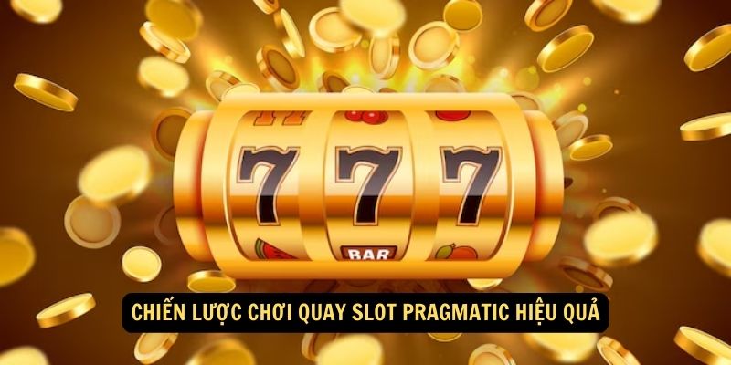 Quay Slot Pragmatic: Hành Trình Chinh Phục Vận May Trên Thế Giới Sòng Bạc Trực Tuyến! 6 Chiến lược chơi quay slot Pragmatic hiệu quả