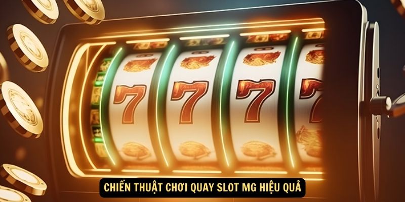 Quay Slot MG: Khám Phá Thế Giới Sòng Bạc Đỉnh Cao 6 Chiến thuật chơi quay slot MG hiệu quả