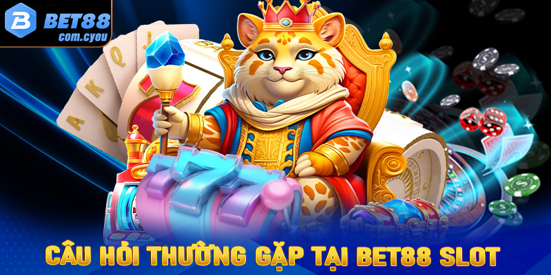 Bet88 Slot - Điểm cá cược quay hũ đổi thưởng siêu hấp dẫn năm 2024 9 FAQs - Tất cả các câu hỏi thường gặp tại Bet88