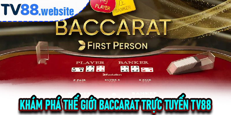 Trải Nghiệm Baccarat Trực Tuyến TV88 Đỉnh Cao Giải Trí Và Cơ Hội Thắng Lớn 5 Khám Phá Thế Giới Baccarat Trực Tuyến TV88