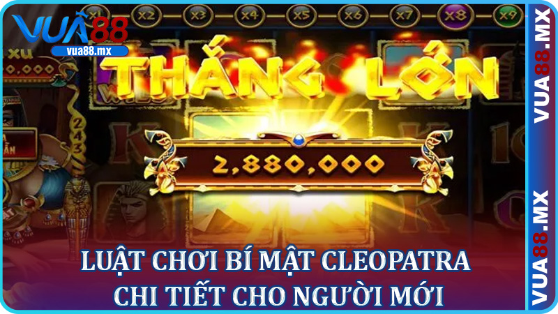 Luật chơi Bí Mật Cleopatra chi tiết cho người mới