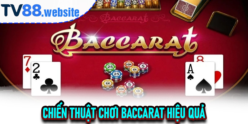 Trải Nghiệm Baccarat Trực Tuyến TV88 Đỉnh Cao Giải Trí Và Cơ Hội Thắng Lớn 7 Chiến Thuật Chơi Baccarat Hiệu Quả Dành Cho Người Mới