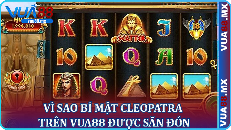 Vì sao Bí Mật Cleopatra trên Vua88 được săn đón