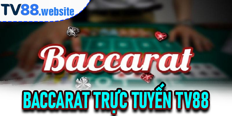 Trải Nghiệm Baccarat Trực Tuyến TV88 Đỉnh Cao Giải Trí Và Cơ Hội Thắng Lớn 4 Baccarat Trực Tuyến TV88