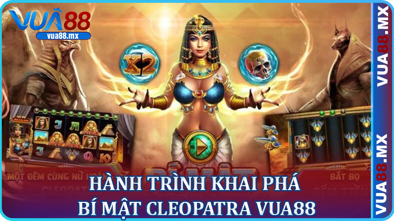 Hành Trình Khai Phá Bí Mật Cleopatra Vua88
